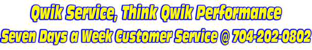 Qwik Service, Think Qwik Performance Seven Days a Week Customer Service @ 704-202-0802